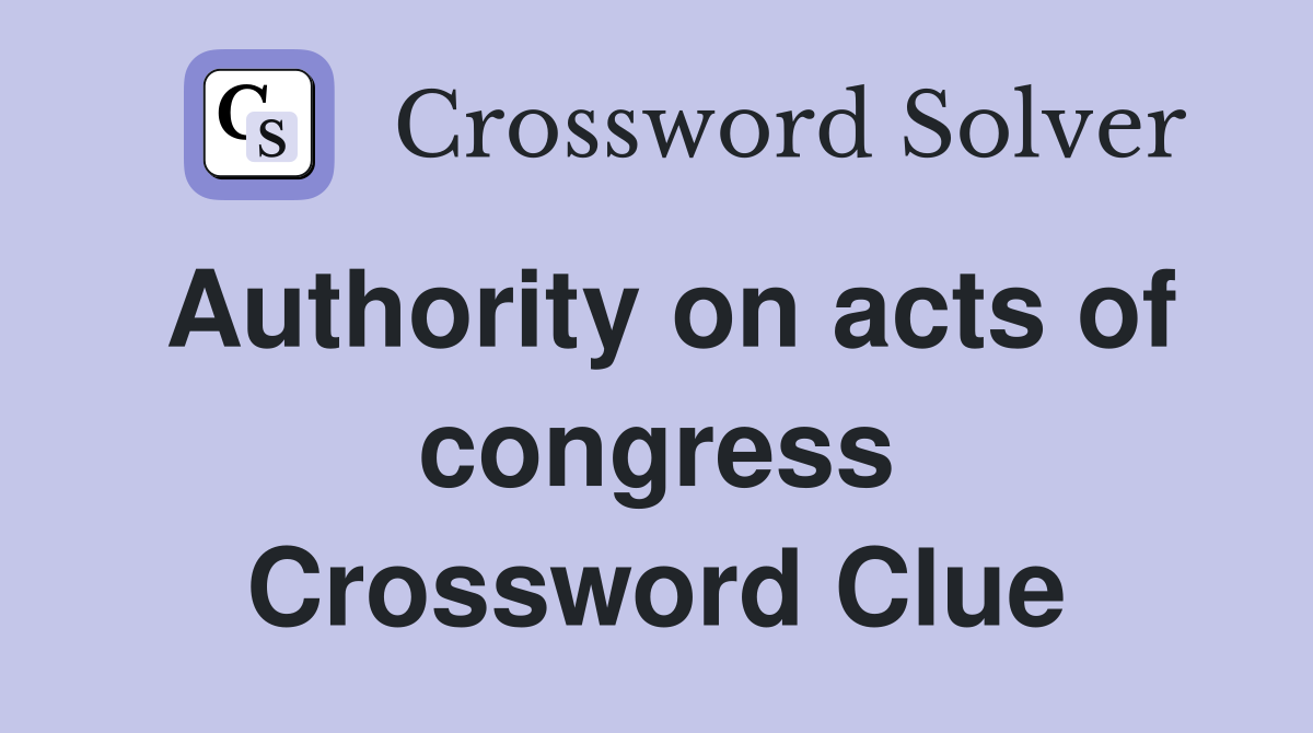 Authority on acts of congress - Crossword Clue Answers - Crossword Solver